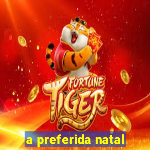 a preferida natal